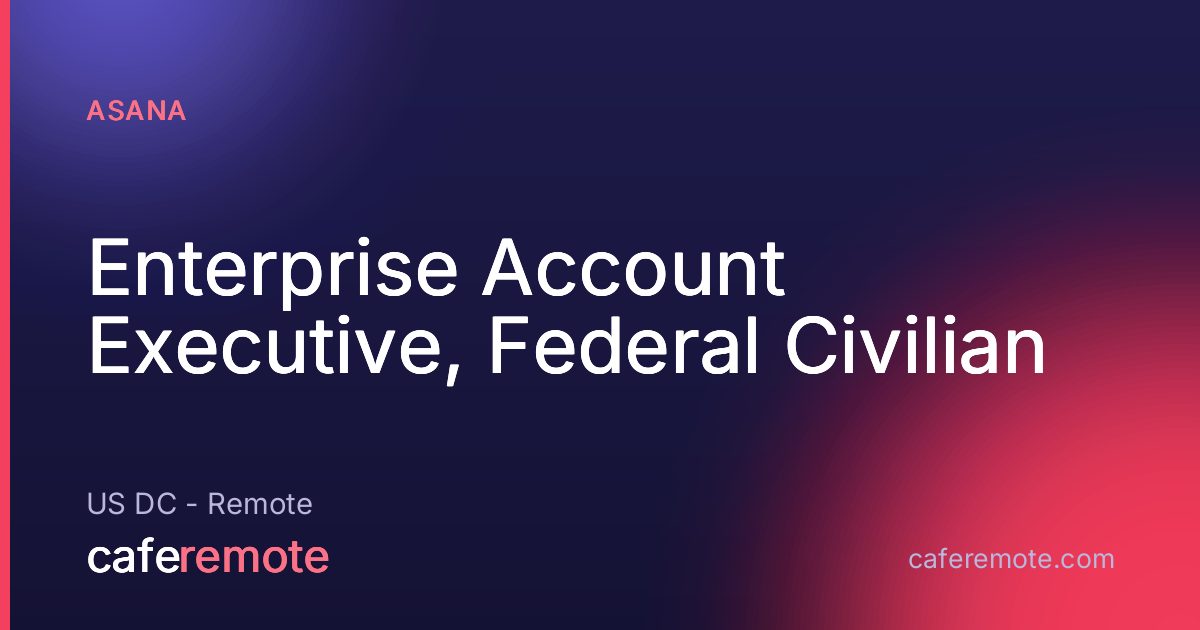 Enterprise Account Executive, Federal Civilian at Asana — remote job on CafeRemote