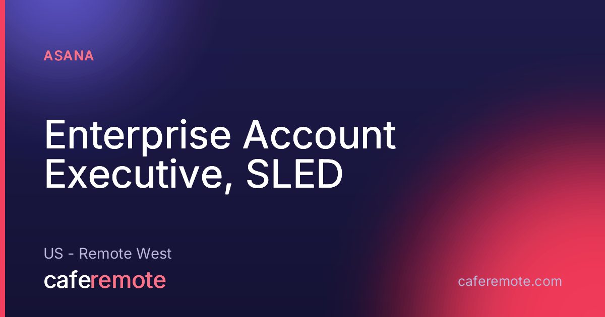 Enterprise Account Executive, SLED at Asana — remote job on CafeRemote