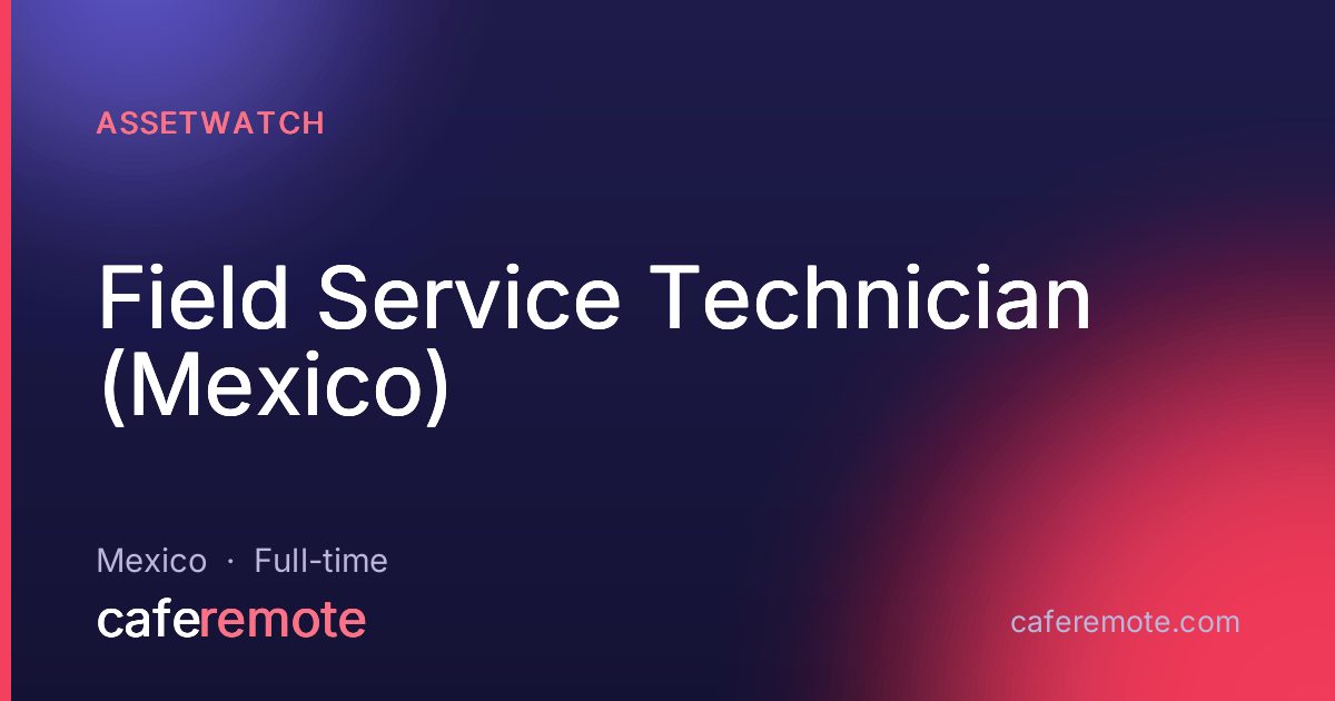 Field Service Technician (Mexico) at AssetWatch — remote job on CafeRemote