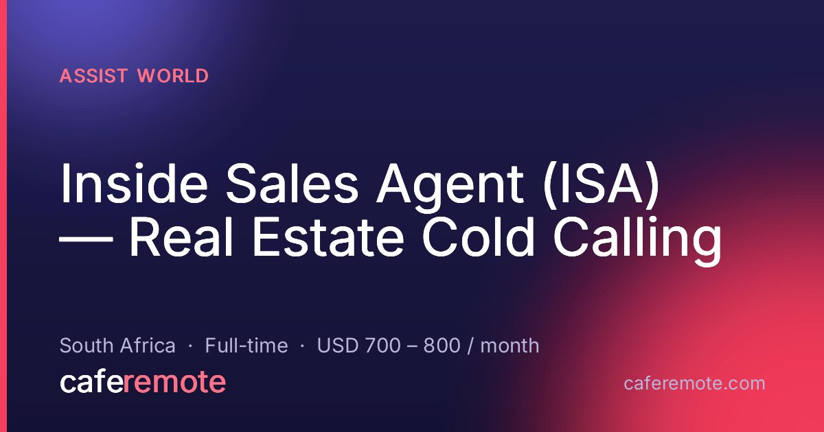 Inside Sales Agent (ISA) — Real Estate Cold Calling at Assist World — remote job on CafeRemote