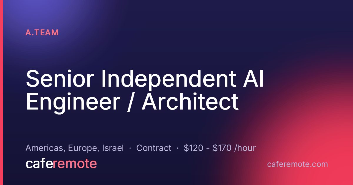 Senior Independent AI Engineer / Architect at A.Team — remote job on CafeRemote