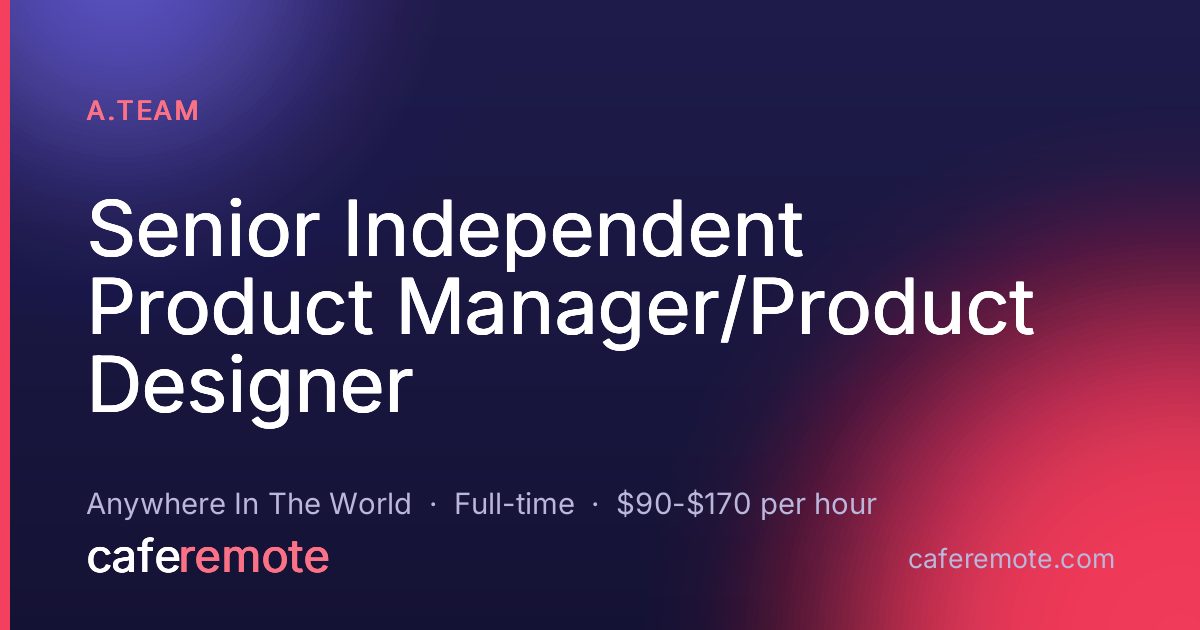 Senior Independent Product Manager/Product Designer at A.Team — remote job on CafeRemote