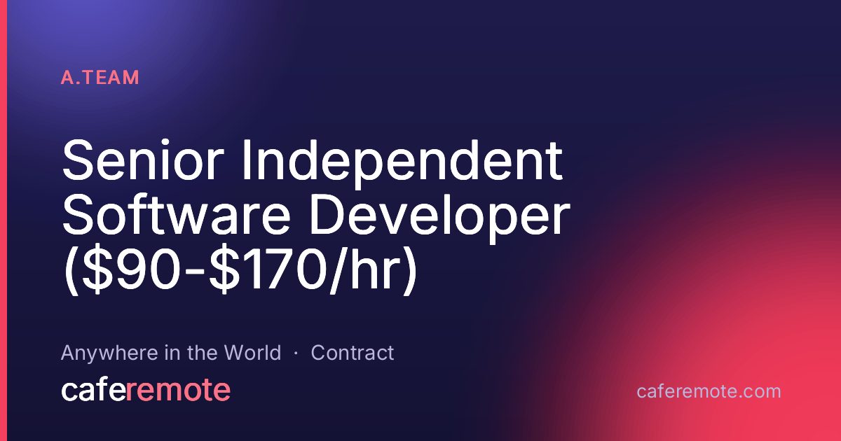 Senior Independent Software Developer ($90-$170/hr) at A.Team — remote job on CafeRemote