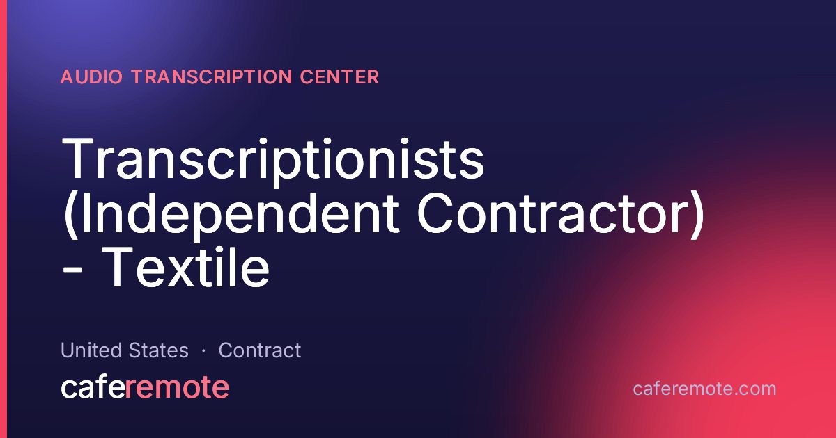Transcriptionists (Independent Contractor) - Textile at Audio Transcription Center — remote job on CafeRemote