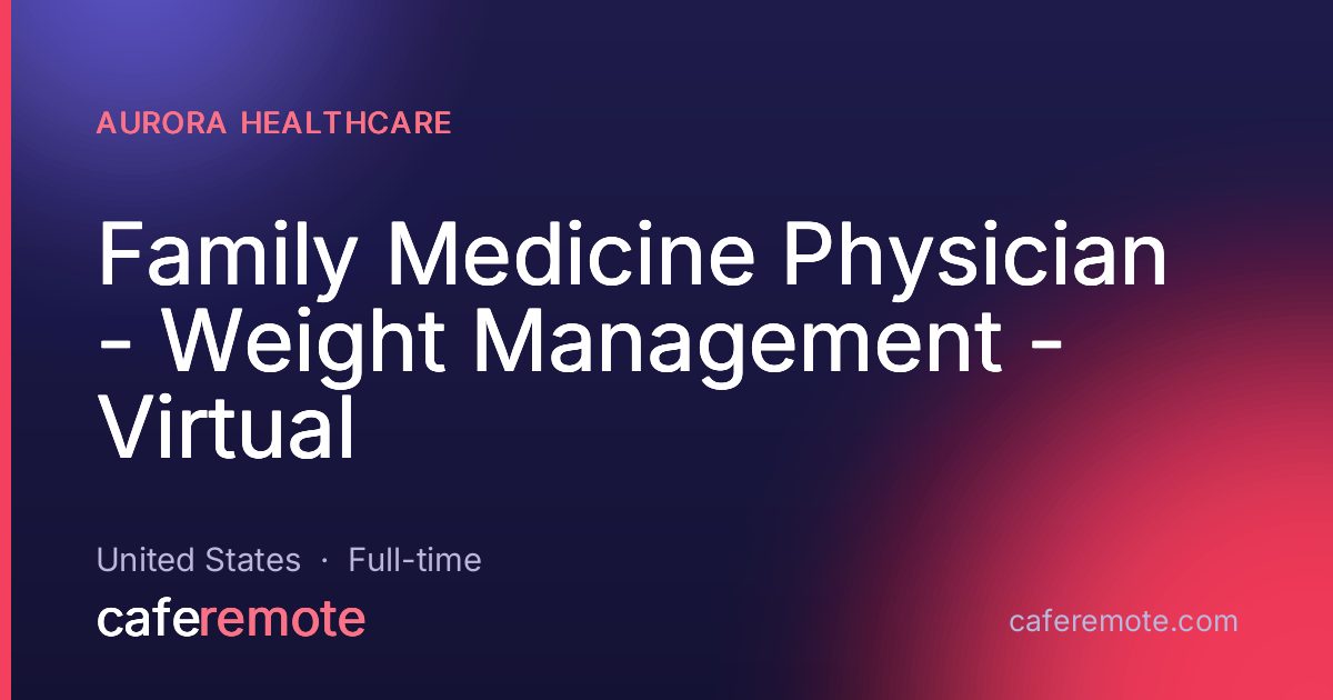 Family Medicine Physician - Weight Management - Virtual at Aurora Healthcare — remote job on CafeRemote