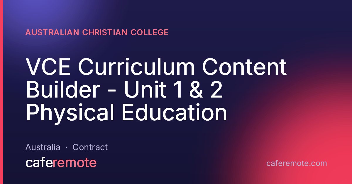 VCE Curriculum Content Builder - Unit 1 & 2 Physical Education at Australian Christian College — remote job on CafeRemote