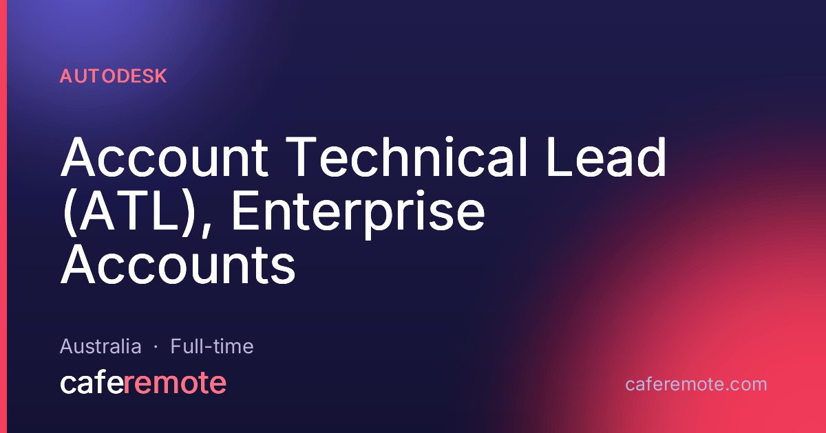 Account Technical Lead (ATL), Enterprise Accounts at Autodesk — remote job on CafeRemote