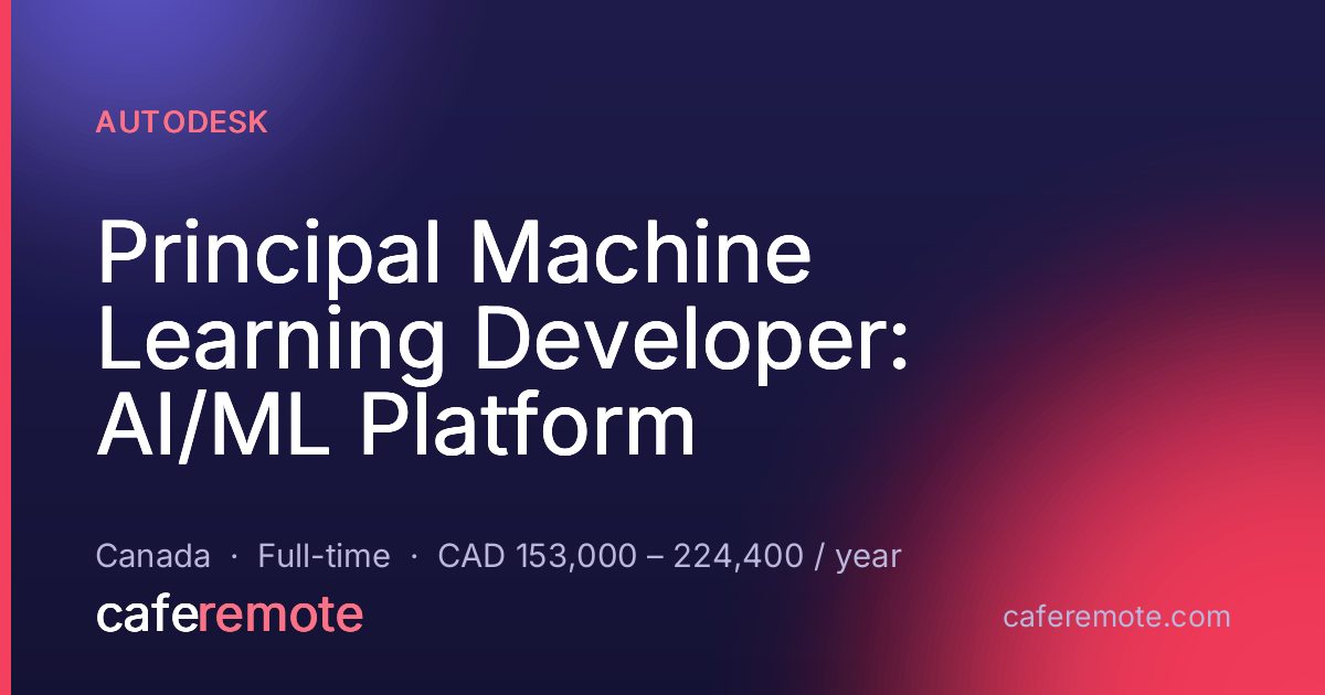 Principal Machine Learning Developer: AI/ML Platform at Autodesk — remote job on CafeRemote