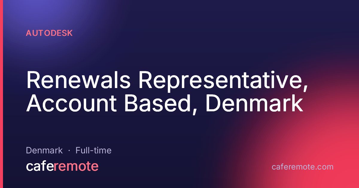 Renewals Representative, Account Based, Denmark at Autodesk — remote job on CafeRemote