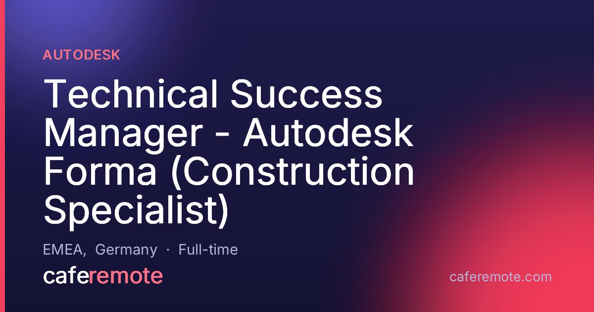 Technical Success Manager - Autodesk Forma (Construction Specialist) at Autodesk — remote job on CafeRemote
