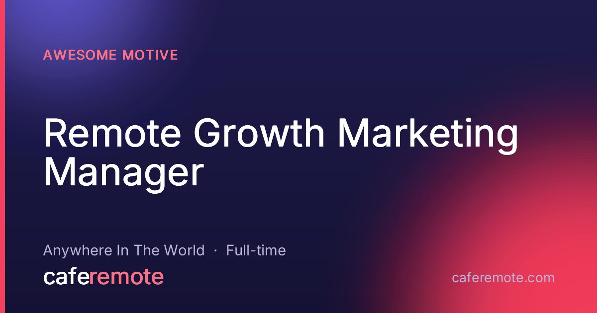 Remote Growth Marketing Manager at Awesome Motive — remote job on CafeRemote