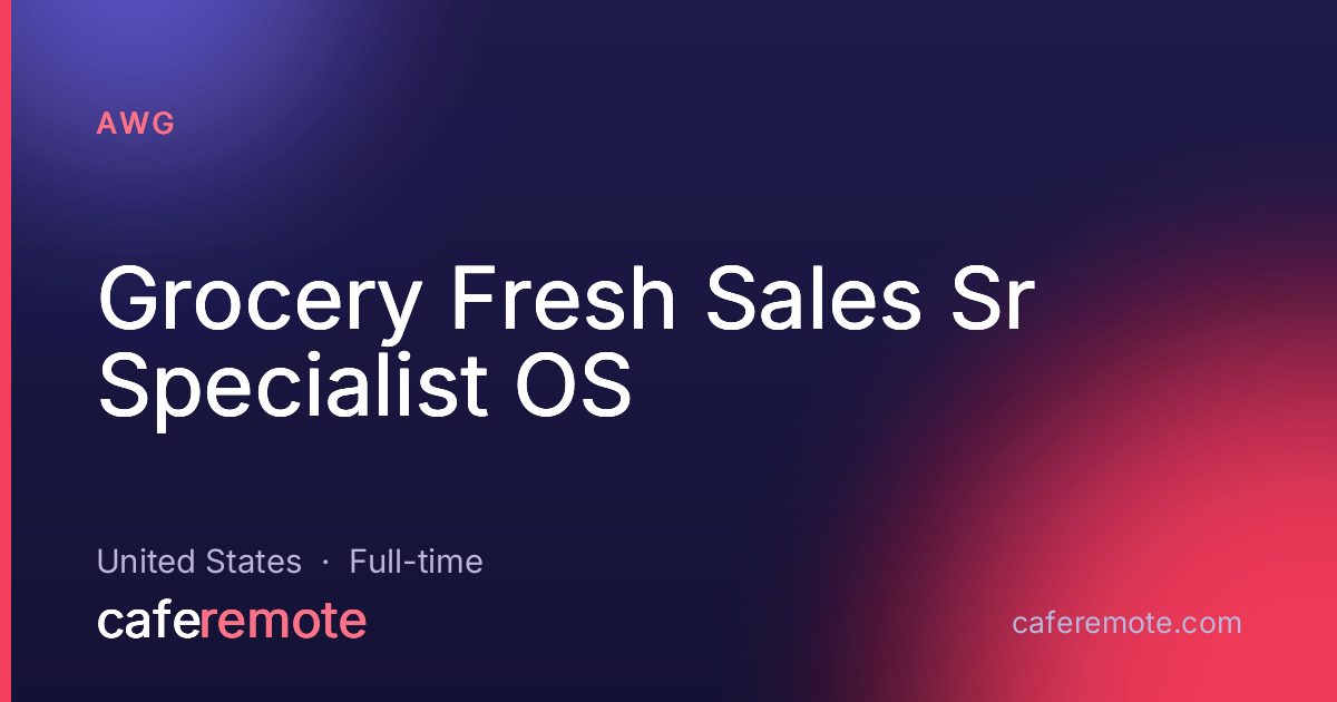 Grocery Fresh Sales Sr Specialist OS at AWG — remote job on CafeRemote