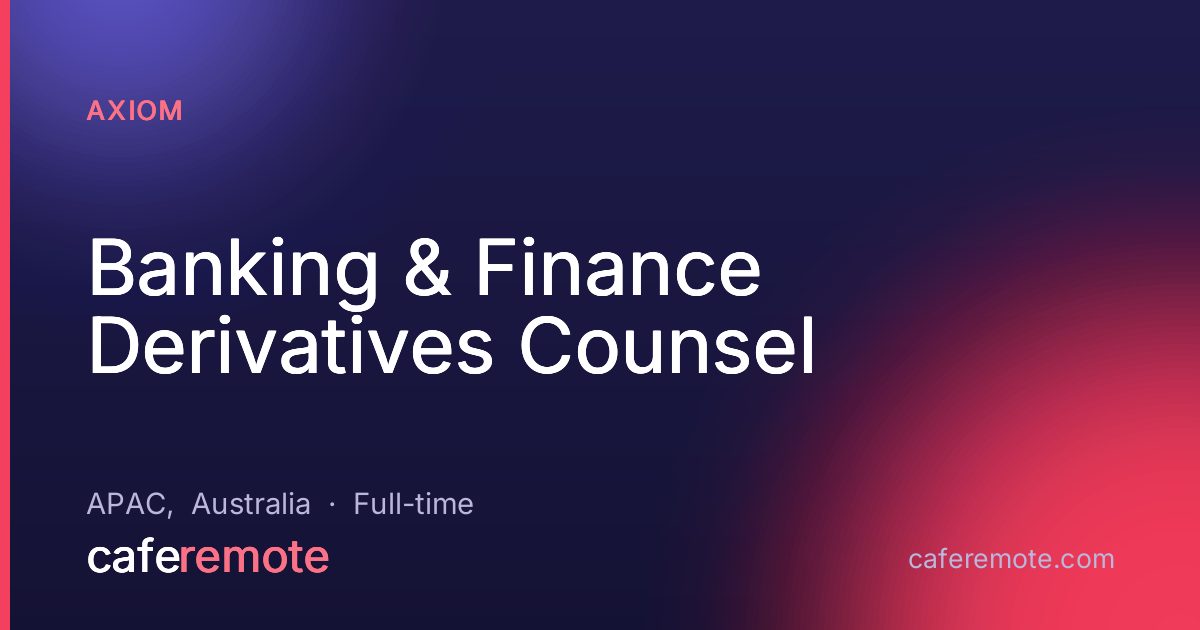 Banking & Finance Derivatives Counsel at Axiom — remote job on CafeRemote