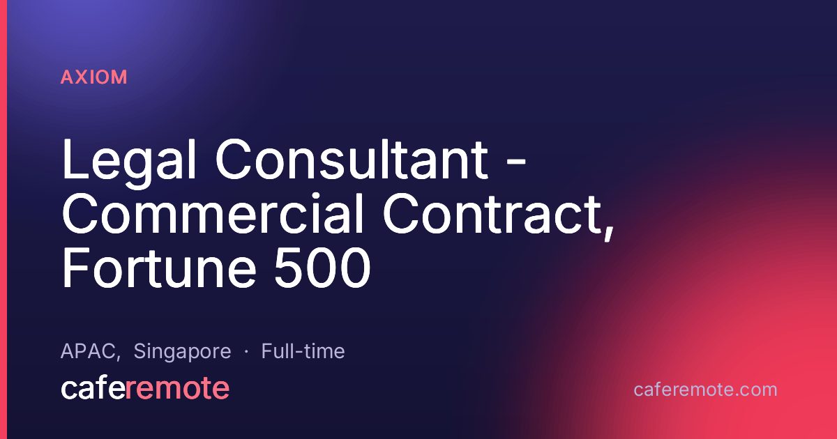 Legal Consultant - Commercial Contract, Fortune 500 at Axiom — remote job on CafeRemote