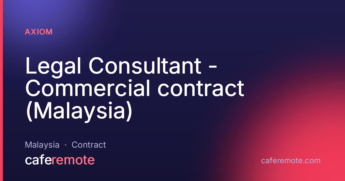 Legal Consultant - Commercial contract (Malaysia) at Axiom — remote job on CafeRemote