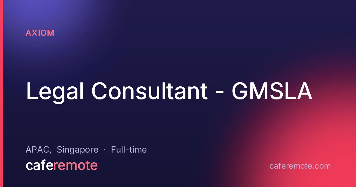 Legal Consultant - GMSLA at Axiom — remote job on CafeRemote