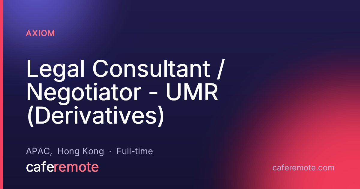 Legal Consultant / Negotiator - UMR (Derivatives) at Axiom — remote job on CafeRemote