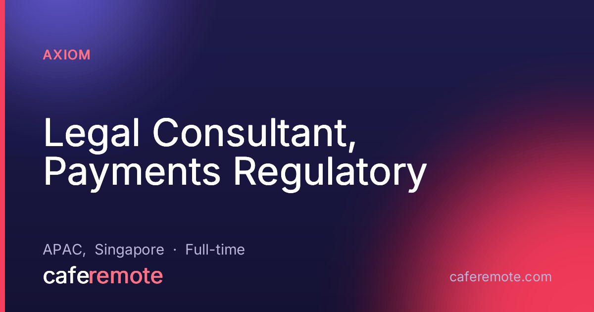 Legal Consultant, Payments Regulatory at Axiom — remote job on CafeRemote