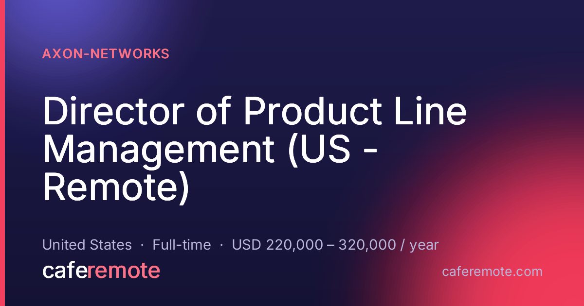 Director of Product Line Management (US - Remote) at AXON-Networks — remote job on CafeRemote