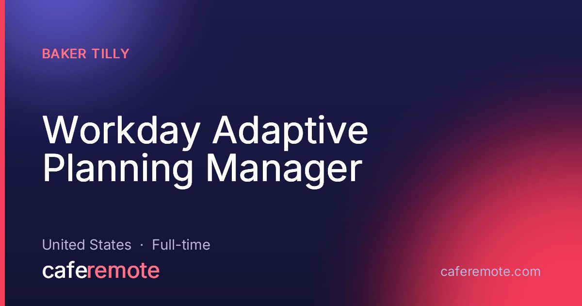 Workday Adaptive Planning Manager at Baker Tilly — remote job on CafeRemote