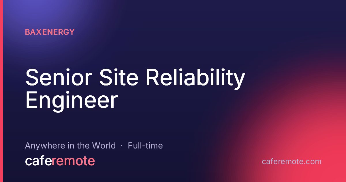 Senior Site Reliability Engineer at BaxEnergy — remote job on CafeRemote