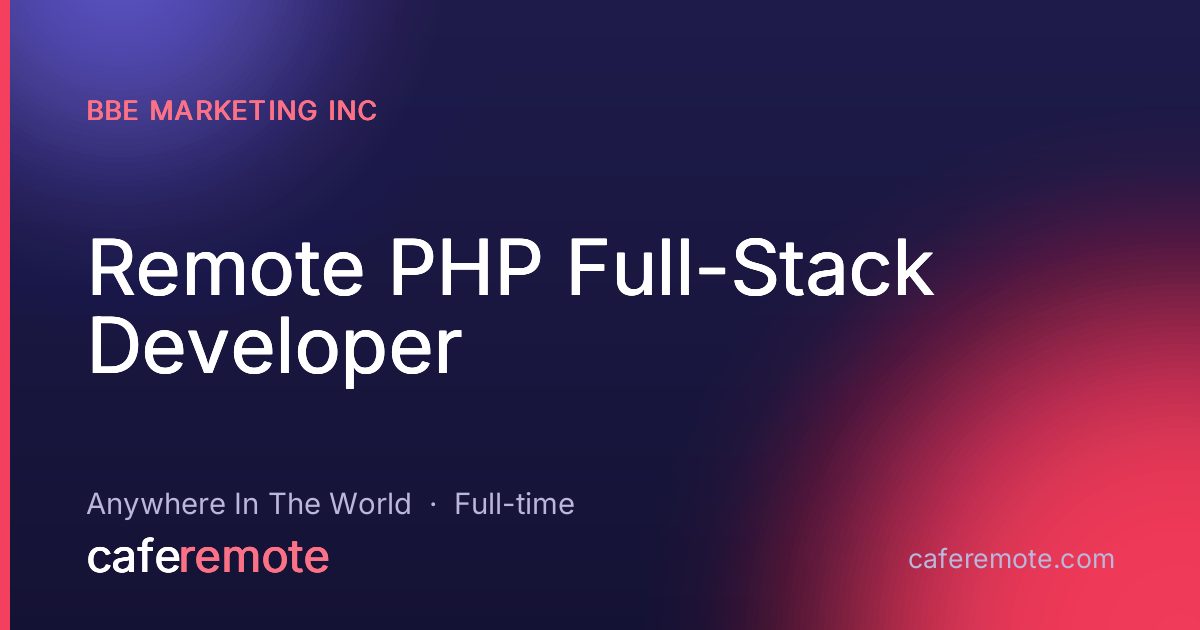 Remote PHP Full-Stack Developer at BBE Marketing Inc — remote job on CafeRemote
