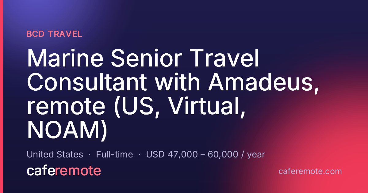 Marine Senior Travel Consultant with Amadeus, remote (US, Virtual, NOAM) at BCD Travel — remote job on CafeRemote