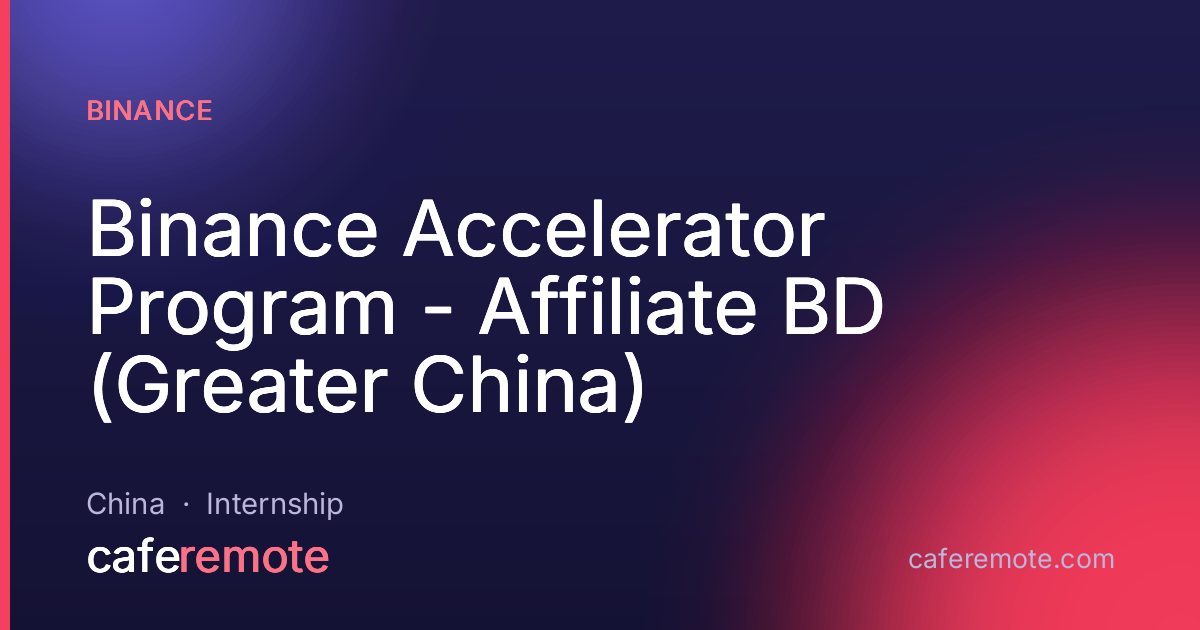 Binance Accelerator Program - Affiliate BD (Greater China) at Binance — remote job on CafeRemote