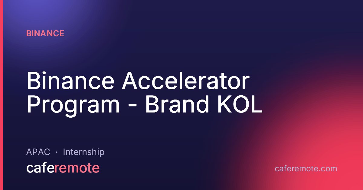 Binance Accelerator Program - Brand KOL at Binance — remote job on CafeRemote