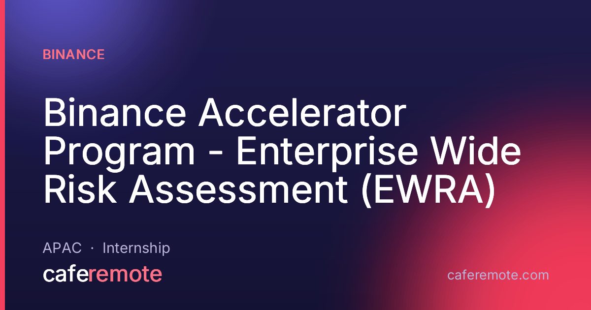 Binance Accelerator Program - Enterprise Wide Risk Assessment (EWRA) at Binance — remote job on CafeRemote