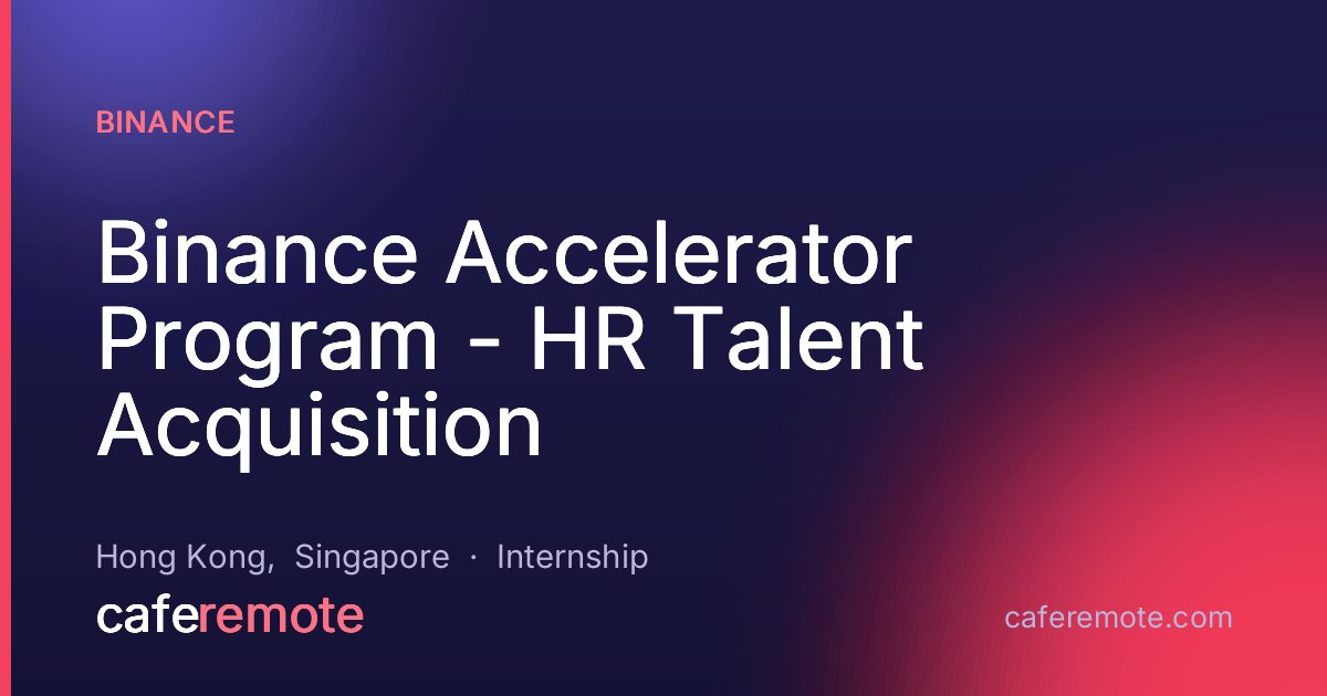 Binance Accelerator Program - HR Talent Acquisition at Binance — remote job on CafeRemote