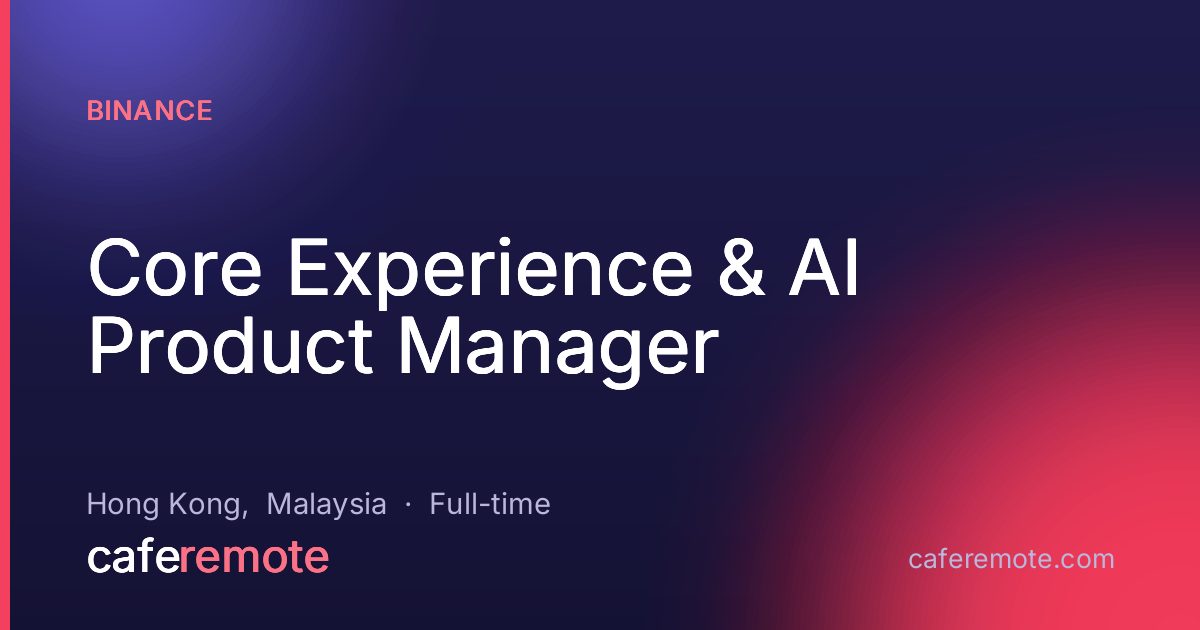 Core Experience & AI Product Manager at Binance — remote job on CafeRemote