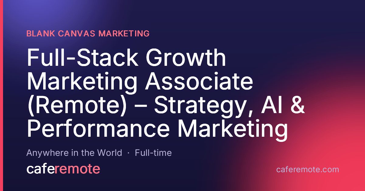 Full-Stack Growth Marketing Associate (Remote) – Strategy, AI & Performance Marketing at Blank Canvas Marketing — remote job on CafeRemote