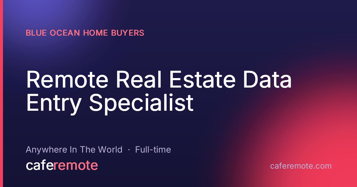 Remote Real Estate Data Entry Specialist at Blue Ocean Home Buyers — remote job on CafeRemote