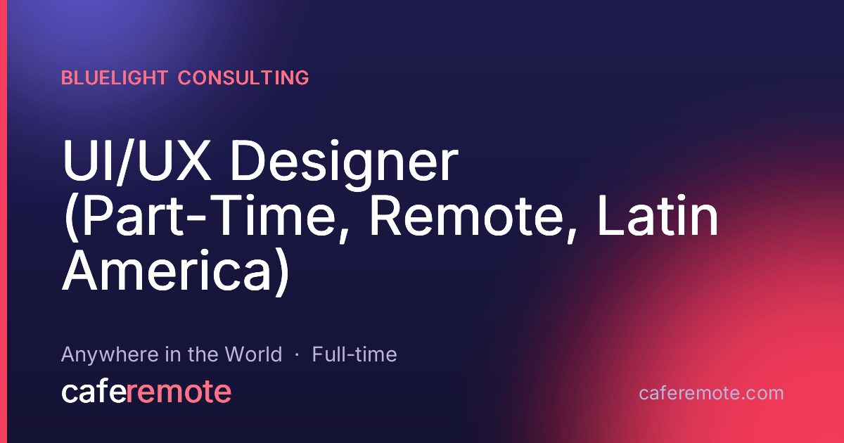 UI/UX Designer (Part-Time, Remote, Latin America) at Bluelight Consulting — remote job on CafeRemote