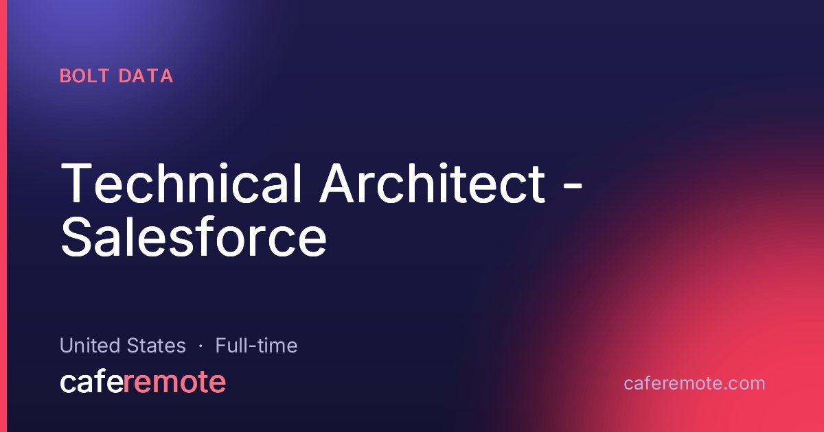 Technical Architect - Salesforce at Bolt Data — remote job on CafeRemote