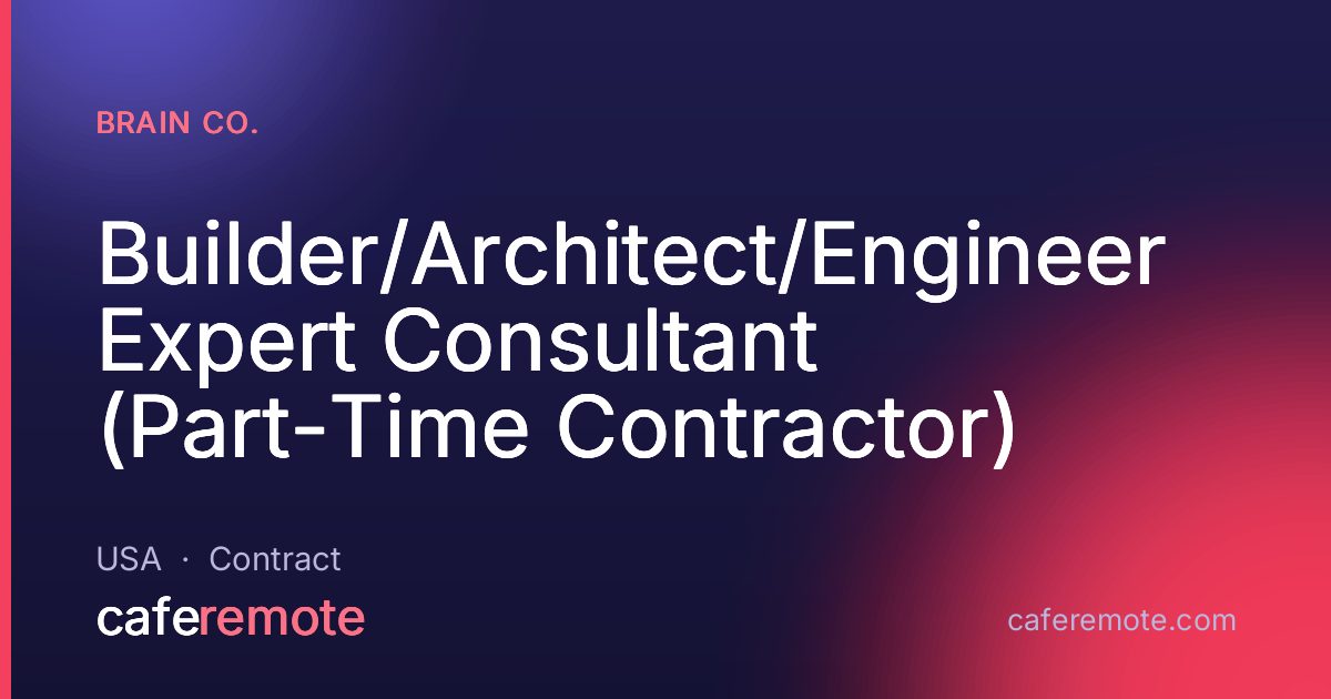 Builder/Architect/Engineer Expert Consultant (Part-Time Contractor) at Brain Co. — remote job on CafeRemote