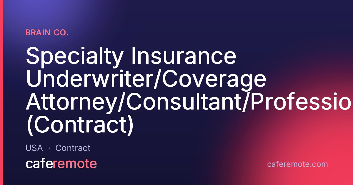 Specialty Insurance Underwriter/Coverage Attorney/Consultant/Professional (Contract) at Brain Co. — remote job on CafeRemote