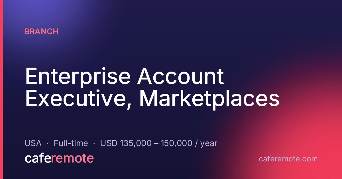 Enterprise Account Executive, Marketplaces at Branch — remote job on CafeRemote