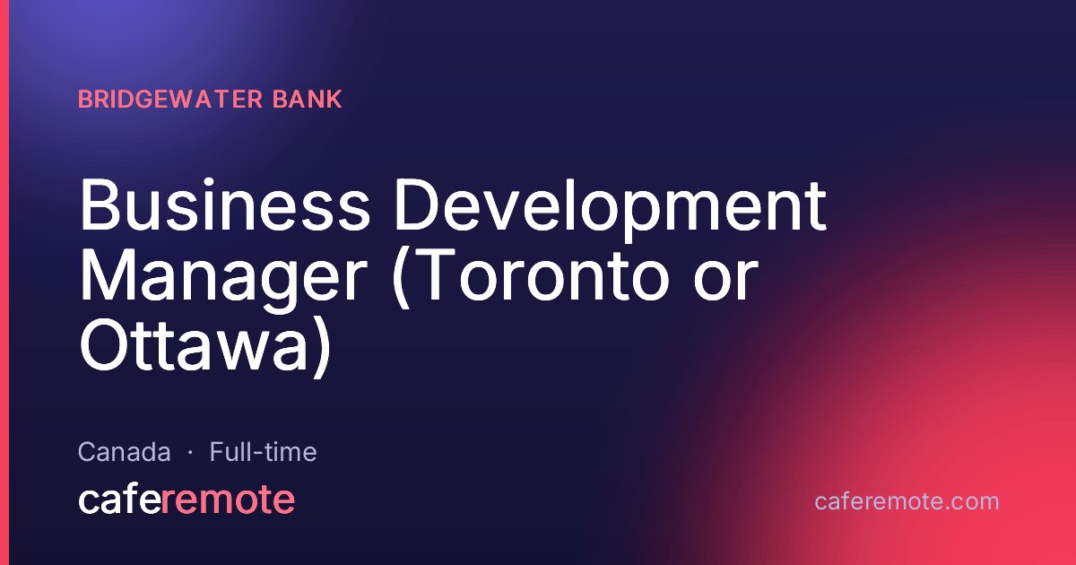 Business Development Manager (Toronto or Ottawa) at Bridgewater Bank — remote job on CafeRemote