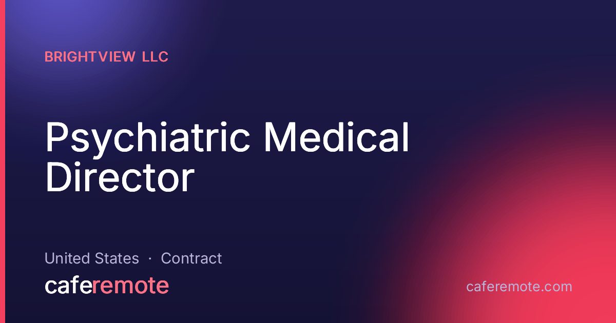 Psychiatric Medical Director at BrightView LLC — remote job on CafeRemote