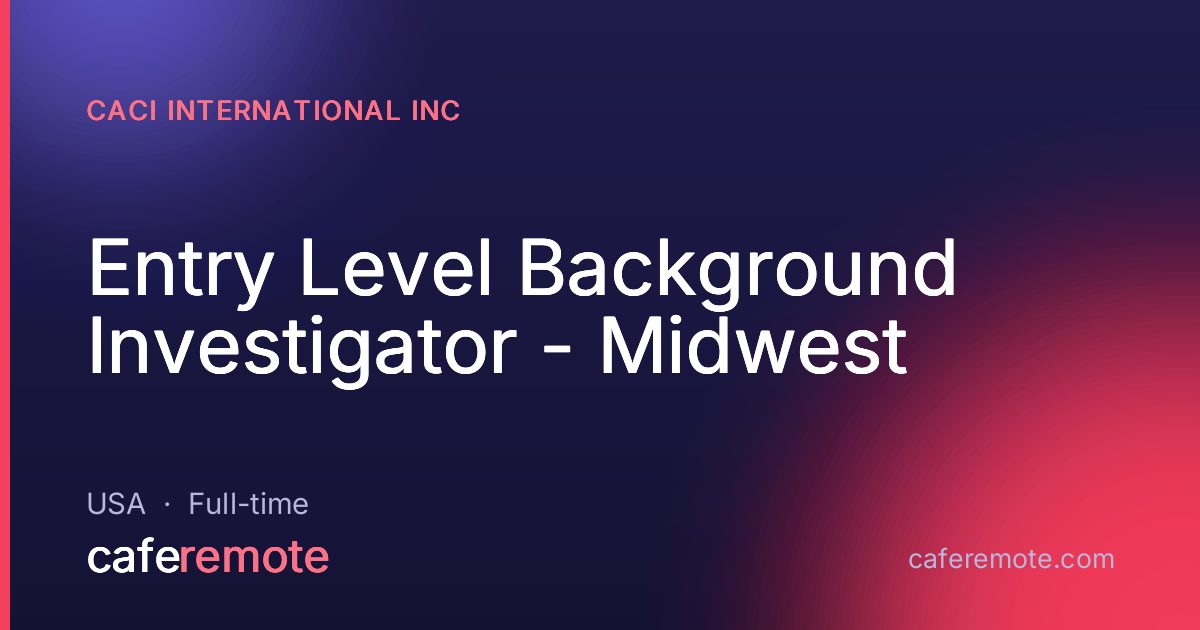 Entry Level Background Investigator - Midwest at CACI International Inc — remote job on CafeRemote