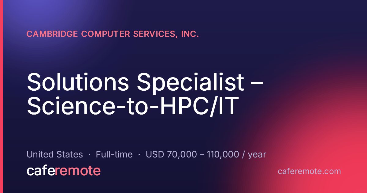 Solutions Specialist – Science-to-HPC/IT at Cambridge Computer Services, Inc. — remote job on CafeRemote