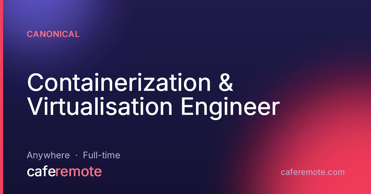 Containerization & Virtualisation Engineer at Canonical — remote job on CafeRemote