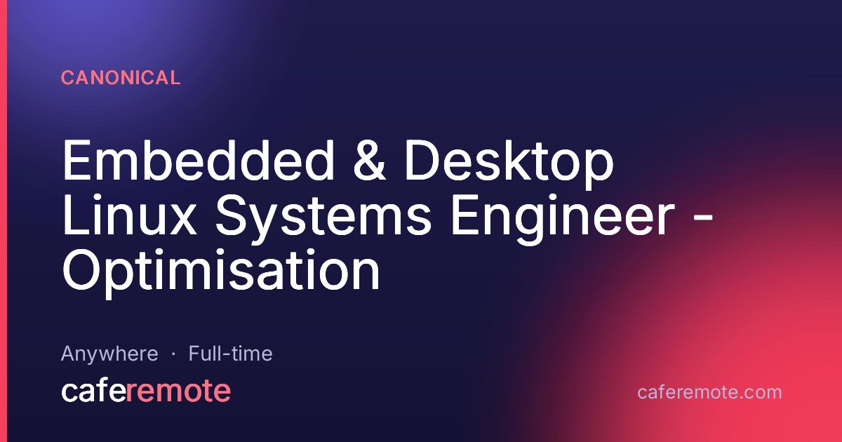 Embedded & Desktop Linux Systems Engineer - Optimisation at Canonical — remote job on CafeRemote