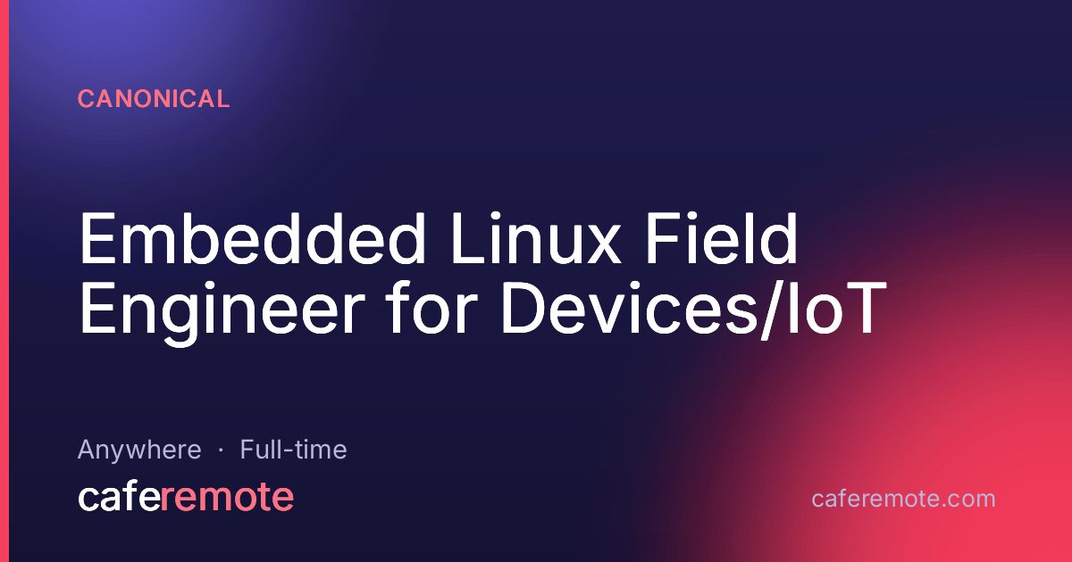 Embedded Linux Field Engineer for Devices/IoT at Canonical — remote job on CafeRemote
