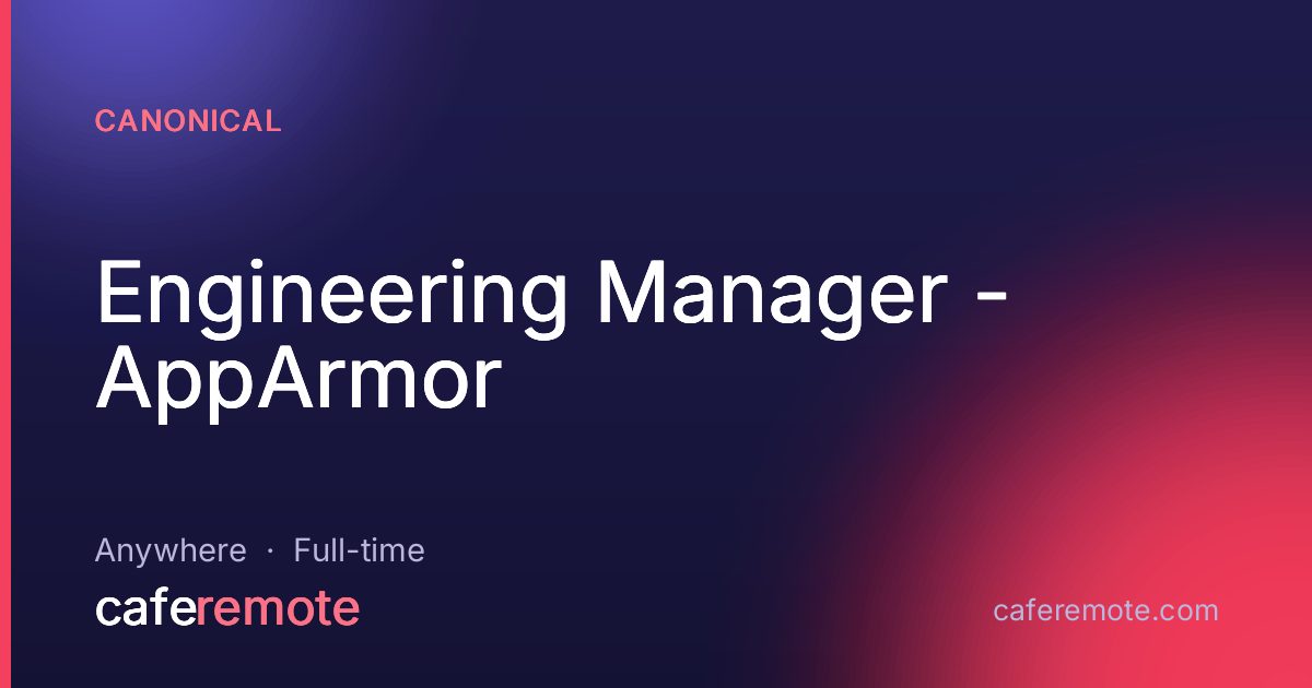 Engineering Manager - AppArmor at Canonical — remote job on CafeRemote