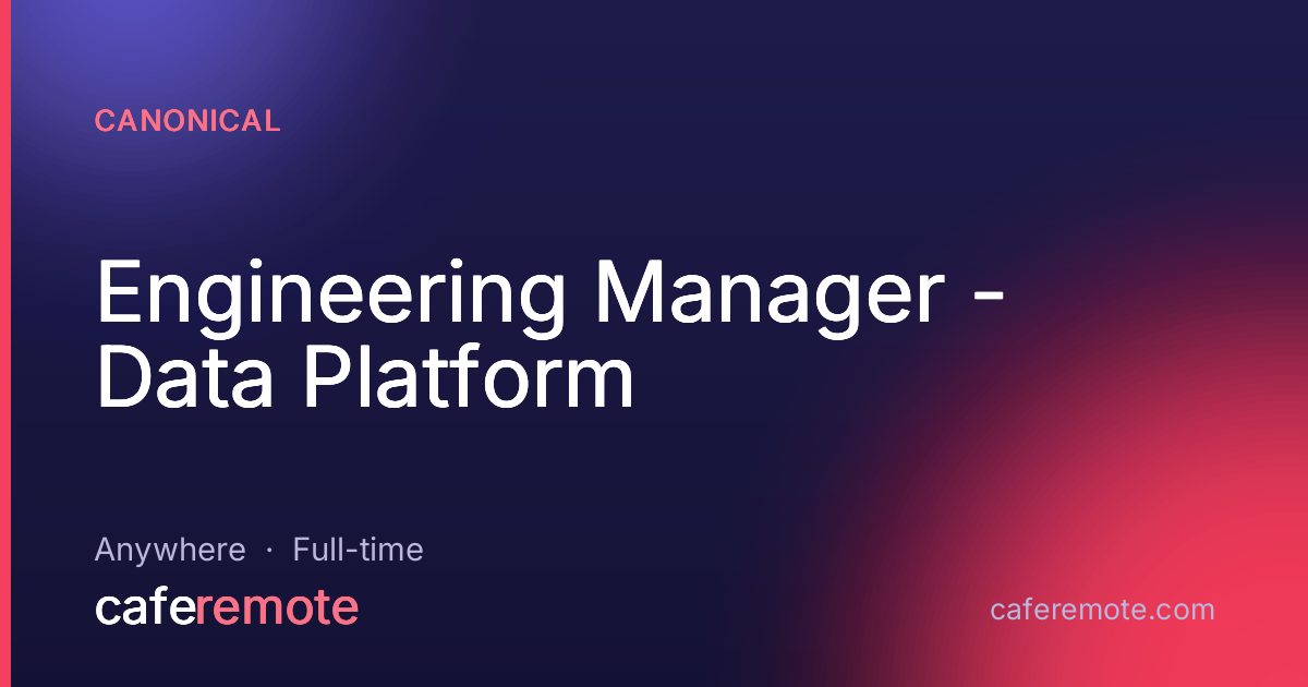 Engineering Manager - Data Platform at Canonical — remote job on CafeRemote