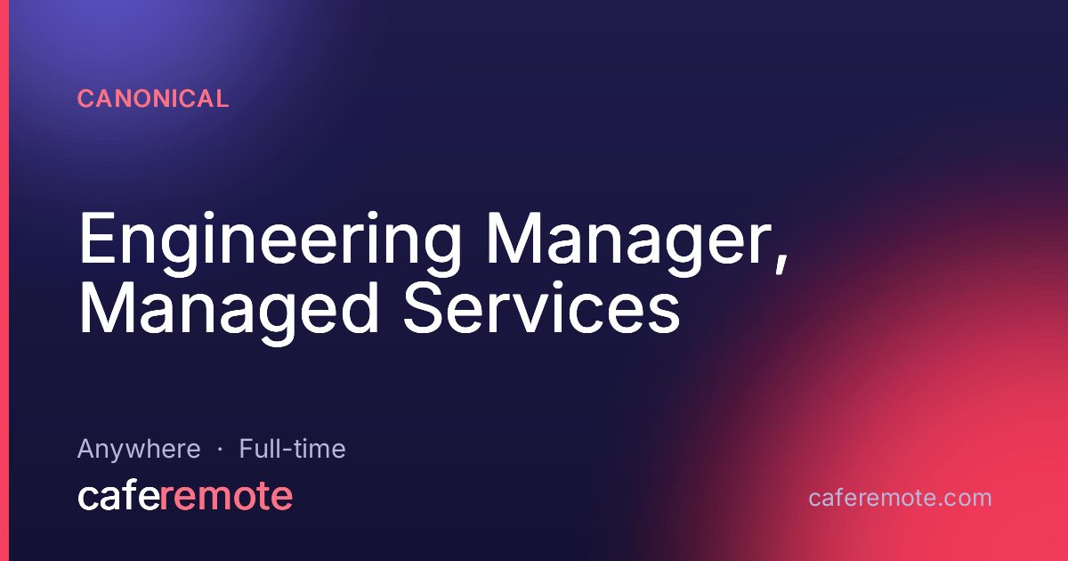 Engineering Manager, Managed Services at Canonical — remote job on CafeRemote