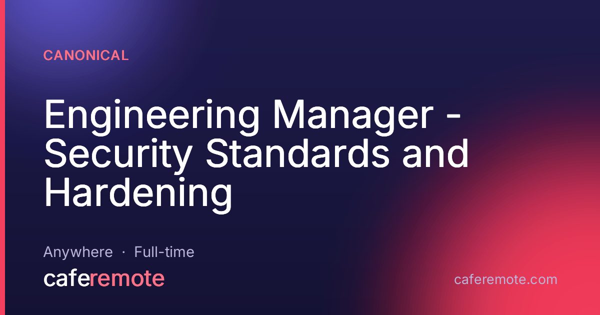 Engineering Manager - Security Standards and Hardening at Canonical — remote job on CafeRemote